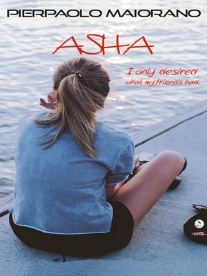 cover image of Asha--I only desired what my friends had.